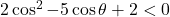 2\cos^2-5\cos\theta+2<0