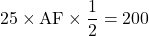 Rendered by QuickLaTeX.com 25\times\text{AF}\times\dfrac12=200