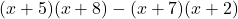 (x+5)(x+8)-(x+7)(x+2)