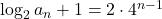 \log_2{a_n}+1=2\cdot4^{n-1}