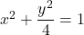 x^2+\dfrac{y^2}{4}=1
