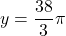 y=\dfrac{38}{3}\pi