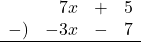 \begin{array}{rrcl}& 7x&+&5 \\-)&-3x&-&7 \\\hline\end{array}