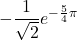 -\dfrac{1}{\sqrt2}e^{-\frac{5}{4}\pi}