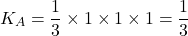 \[K_A=\dfrac13 \times1\times1 \times 1=\dfrac13\]