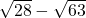 \sqrt{28}-\sqrt{63}