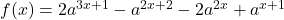 f(x)=2a^{3x+1}-a^{2x+2}-2a^{2x}+a^{x+1}