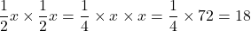 \dfrac12x\times\dfrac12x=\dfrac14\times x\times x=\dfrac14\times72=18