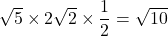 \sqrt{5}\times2\sqrt{2}\times\dfrac{1}{2}=\sqrt{10}