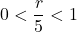 0<\dfrac{r}{5}<1