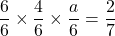 \dfrac{6}{6}\times\dfrac46\times\dfrac{a}{6}=\dfrac27