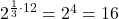 2^{\frac13\cdot12}=2^4=16