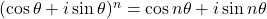 (\cos\theta+i\sin\theta)^n=\cos n\theta+i\sin n\theta