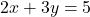 2x+3y=5