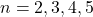 n=2, 3, 4, 5