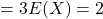 =3E(X)=2