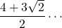 \dfrac{4+3\sqrt2}{2}\cdots