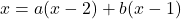 x=a(x-2)+b(x-1)