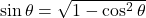 \sin\theta=\sqrt{1-\cos^2\theta}