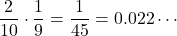 \dfrac{2}{10}\cdot\dfrac19=\dfrac{1}{45}=0.022\cdots