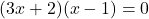 (3x+2)(x-1)=0