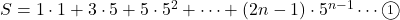 S=1\cdot1+3\cdot5+5\cdot5^2+\cdots+(2n-1)\cdot5^{n-1}\cdots\maru1