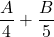 \dfrac{A}{4}+\dfrac{B}{5}