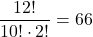 \dfrac{12!}{10!\cdot2!}=66