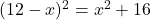 (12-x)^2=x^2+16