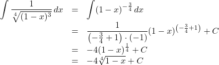 \begin{array}{lll}\displaystyle\int \dfrac{1}{\sqrt[4]{(1-x)^3}}\,dx&=&\displaystyle\int(1-x)^{-\frac34}\,dx\\&=&\dfrac{1}{\left(-\frac34+1\right)\cdot(-1)}(1-x)^{\left(-\frac34+1\right)}+C\\&=&-4(1-x)^{\frac14}+C\\&=&-4\sqrt[4]{1-x}+C\end{array}