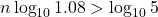 n\log_{10}1.08>\log_{10}5