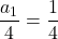 \dfrac{a_1}{4}=\dfrac14