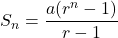 S_n=\dfrac{a(r^n-1)}{r-1}