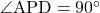 \angle{\text{APD}}=90^{\circ}