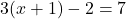 3(x+1)-2=7