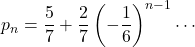 p_n=\dfrac57+\dfrac27\left(-\dfrac16\right)^{n-1}\cdots