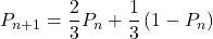 P_{n+1}=\dfrac23P_n+\dfrac13\left(1-P_n\right)