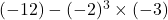 (-12)-(-2)^3\times(-3)