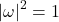 \left|\omega\right|^2=1