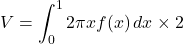 V=\displaystyle \int_0^1 2\pi x f(x)\,dx\times 2