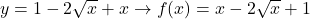 y=1-2\sqrt x+x\to f(x)=x-2\sqrt{x}+1