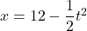 x=12-\dfrac{1}{2}t^2