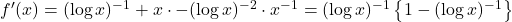 f'(x)=(\log x)^{-1}+x\cdot -(\log x)^{-2}\cdot x^{-1}=(\log x)^{-1}\left\{1-(\log x)^{-1}\right\}