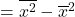 ={\overline{x^2}}-\overline{x}^2