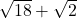 \sqrt{18}+\sqrt{2}