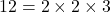 \[12=2\times2\times3\]