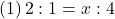 (1)\, 2:1=x:4