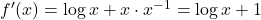 f'(x)=\log x+x\cdot x^{-1}=\log x+1