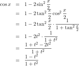 Rendered by QuickLaTeX.com \begin{array}{lll}\cos x&=&1-2\sin^2\dfrac{x}{2}\\&=&1-2\tan^2\dfrac{x}{2}\cos^2\dfrac{x}{2}\\&=&1-2\tan^2\dfrac{x}{2}\cdot\dfrac{1}{1+\tan^2\frac{x}{2}}\\&=&1-2t^2\cdot\dfrac{1}{1+t^2}\\&=&\dfrac{1+t^2-2t^2}{1+t^2}\\&=&\dfrac{1-t^2}{1+t^2}\end{array}