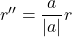 r''=\dfrac{a}{|a|}r